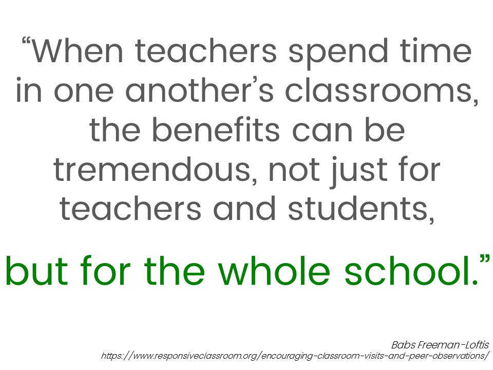 When teachers spend time in one another's classrooms the benefits can be tremendous, not just for teachers and students but for the whole school.